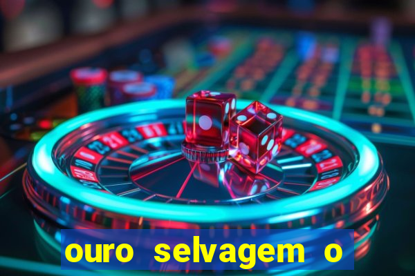 ouro selvagem o que aconteceu na vida